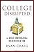 College Disrupted: The Great Unbundling of Higher Education