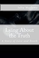 Lying about the Truth : A Story about Love and Death 148205826X Book Cover