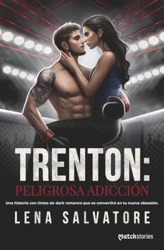 Trenton: peligrosa adicción (Matchstories Romántica Contemporánea)