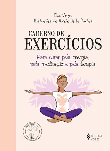 Caderno de exercícios para curar pela energia, pela meditação e pela terapia: