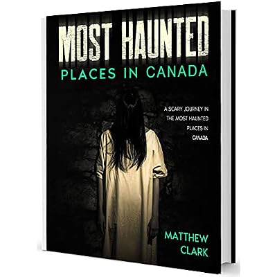 Most Haunted Places in Canada