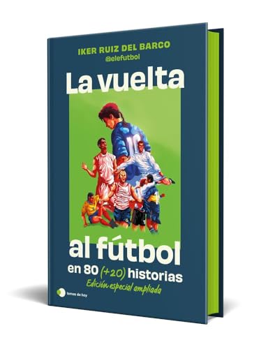 La vuelta al futbol en 80 (+20) historias. Edición especial con cantos tintados (Voces de hoy)
