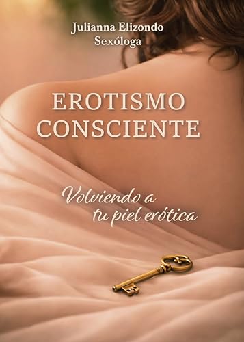 Erotismo Consciente: Volviendo a tu piel erótica (Spanish Edition)