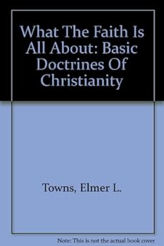 Hardcover What the Faith Is All about: Basic Doctrines of Christianity Book