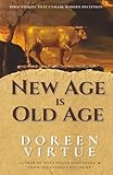 New Age is Old Age: Bible Stories that Unmask Modern Deception (Biblical Truth: Comparing New Age Deception to...
