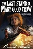  The Last Stand of Mary Good Crow (The Crystal Calamity, Band 1)
