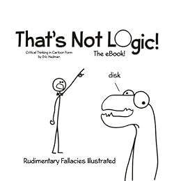 That's Not Logic! The eBook! Critical Thinking in Cartoon Form. by [Eric Hedman]