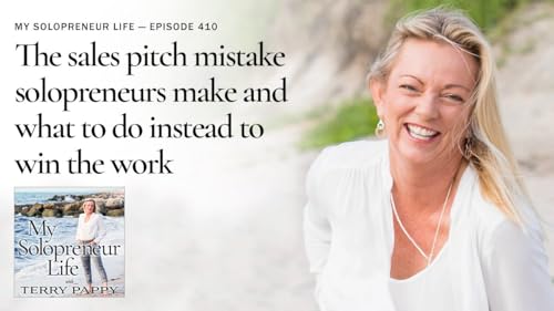 MSL 410 - The sales pitch mistake solopreneurs make and what to do instead to win the work