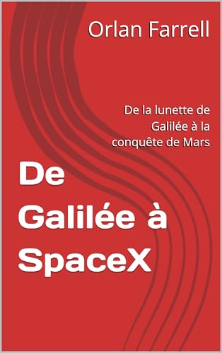 De Galilée à SpaceX: De la lunette de...