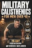 Military Calisthenics for Men Over 40: The Strong Dad Challenge — 28-Day Fully Illustrated Bodyweight Workout Plan to Burn Fat, Rebuild Strength, and Get Back in Shape in Just 15 Minutes a Day