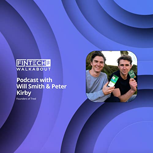 FinTech Walkabout with Will Smith & Peter Kirby - Founders of Tred