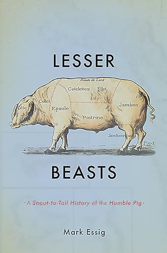 Lesser Beasts: A Snout-to-Tail History of the Humble Pig