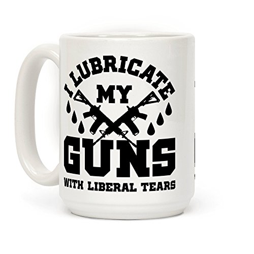 I Lubricate My Gun With Liberal Tears 15 OZ Coffee Mug by LookHUMAN