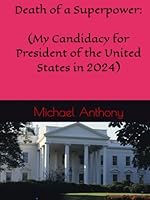 "Death of a Superpower: (My Candidacy for President of the United States in 2024) B0D5GX9DDN Book Cover