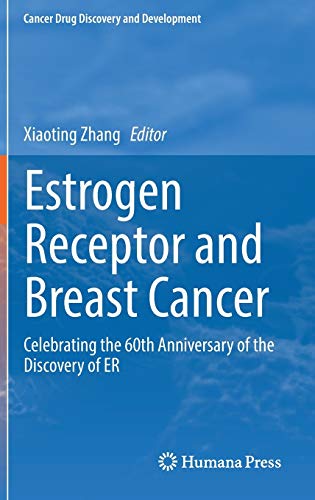 Estrogen Receptor and Breast Cancer: Celebrating the 60th Anniversary of the Discovery of ER (Cancer Drug Discovery and Development)