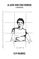 A Life on the Fence : Some Reflections on My Early Years, and Some Musings on Identity 1086625110 Book Cover