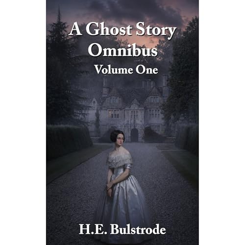 A Ghost Story Omnibus Volume One Audiobook By H.E. Bulstrode cover art