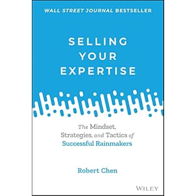 Selling Your Expertise: The Mindset, Strategies, and Tactics of Successful Rainmakers