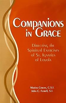 Companions in grace: A handbook for directors of the spiritual exercises of Saint Ignatius of Loyola (Series IV--Studies on Jesuit topics)