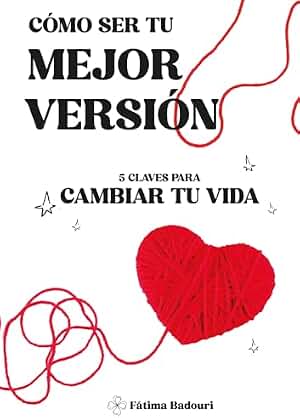 CÓMO SER TU MEJOR VERSIÓN: 5 claves para cambiar tu vida