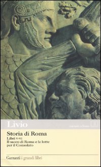 Storia di Roma. Libri 5-6. Il sacco di Roma e le lotte per il Consolato. Testo latino a fronte Storia di Roma. Libri 5-6. Il sacco di Roma e le lotte per il Consolato. Testo latino a fronte