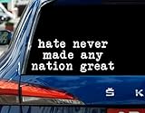Hate Never Made Any Nation Great Car Decal - Stop Mass Deportation Sticker - Equality - Resist - Progressive - Window Decal for Car - Truck Or Bumper Waterproof 8 Inches