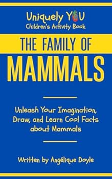 Paperback The Family of Mammals: Unleash Your Imagination, Draw, and Learn Cool Facts about Mammals (Uniquely You Children's Activity Books) Book