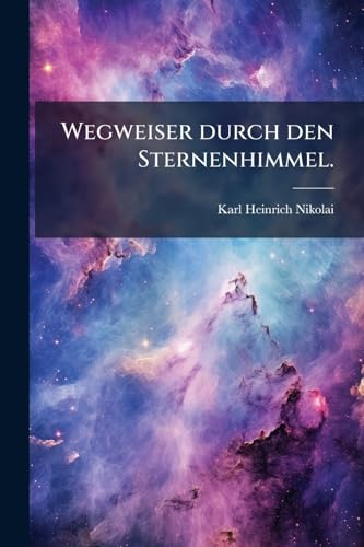 Wegweiser durch den Sternenhimmel. (German Edition)