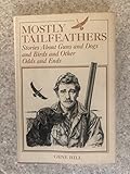 Mostly Tailfeathers: Stories About Guns and Dogs and Birds and Other Odds and Ends