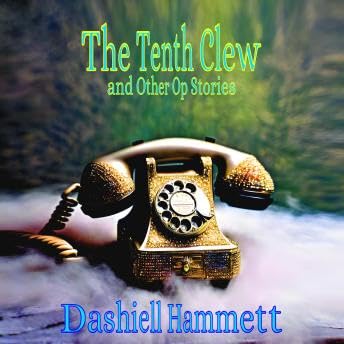 Tenth Clew: and Other Op Stories - Dashiell Hammett