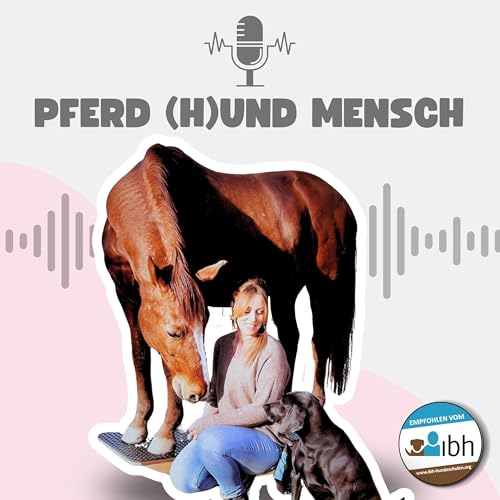 Pferd (H)und Mensch - Der Podcast über positives Training & mit spannenden Gästen aus allen Ecken der Tierwelt Titelbild
