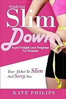 Weight Loss: Slim Down, Rapid weight loss program for women your ticket to Slim and Sexy you 1517725488 Book Cover