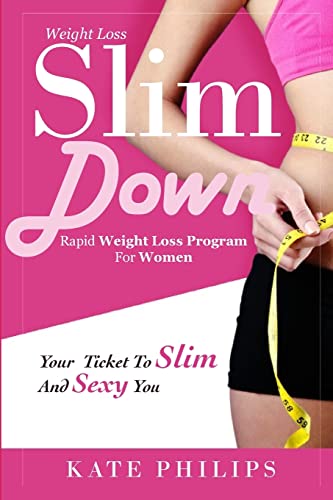 Weight Loss: Slim Down, Rapid weight loss program for women your ticket to Slim and Sexy you