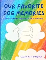 Our Favorite Dog Memories: Finding Comfort Through Coloring Together B0D387SJ9J Book Cover