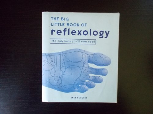 The Big Little Book of Reflexology: The Only Book You'll Ever Need