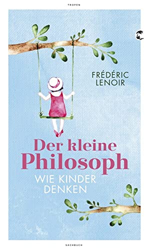 Der kleine Philosoph: Wie Kinder denken
