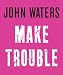 Make Trouble