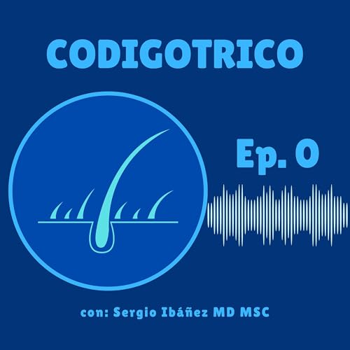 Ep.0 | C&oacute;digoTrico: entender el cabello desde la medicina