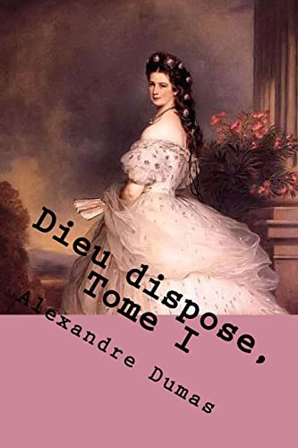 Dieu dispose, Tome I (Alexandre Dumas (Books-G-Ph Ballin-Edition)) (French Edition)