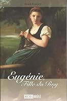 Eugénie, Fille du Roy 2894853637 Book Cover
