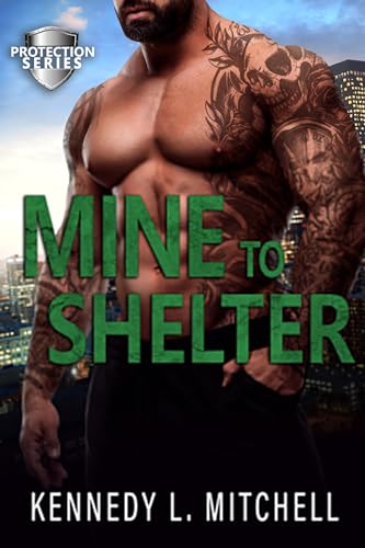 Mine to Shelter: A Single Mom Romantic Suspense Novel (Protection Series)