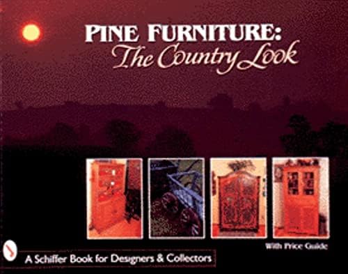 Pine Furniture: The Country Look (Schiffer Book for Designers & Collectors)