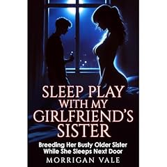 Sleep Play with My Girlfriend&rsquo;s Sister: Breeding Her Busty Older Sister While She Sleeps Next Door Audiobook By Morrigan Vale cover art