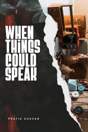 When Things Could Speak: Stories of Forgotten Objects and the Lives They Touched