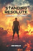 Standing Resolute: Living Boldly In Christ 1929478917 Book Cover