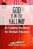 God is in the Hallway: An Equipping Devotional for Christian Educators