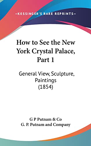 How to See the New York Crystal Palace, Part 1: General View, Sculpture, Paintings (1854)