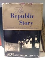 The Republic Story - A Monograph on the History of Republic Insurance Company B000HZTQGM Book Cover