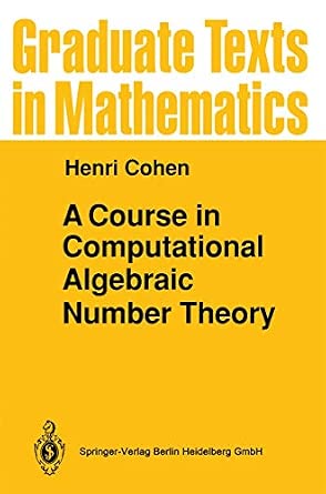 A Course in Computational Algebraic Number Theory: 138 Softcover reprint of the original 1st ed. 1993 Edition book cover