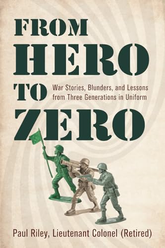 Image of From Hero To Zero: War Stories, Blunders, and Lessons from Three Generations in Uniform